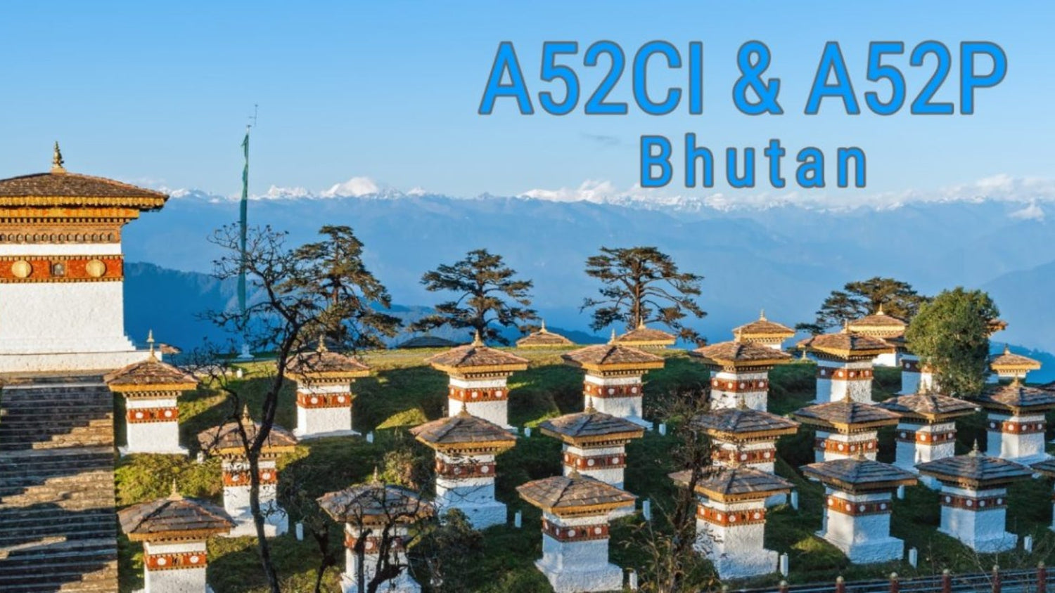 Repost: A52CI & A52P – Bhutan DXpedition Wrap-Up