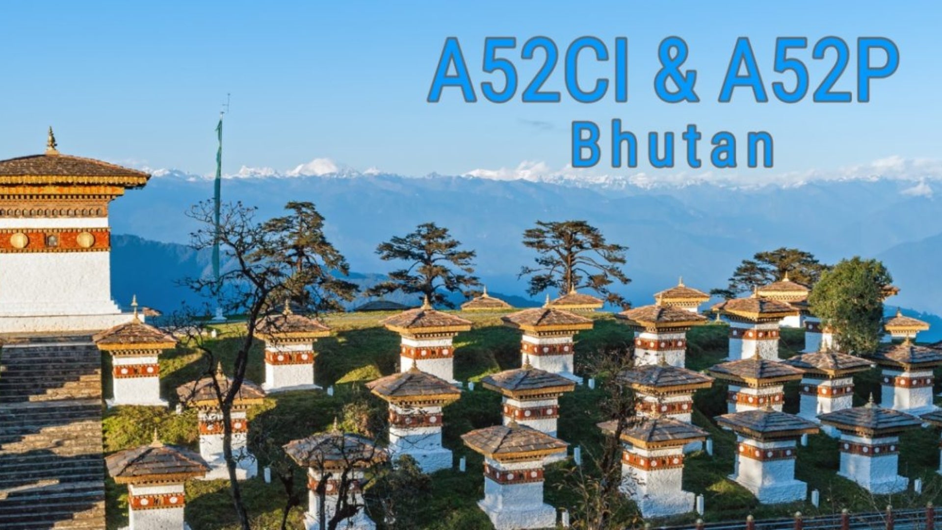 Repost: A52CI & A52P – Bhutan DXpedition Wrap-Up