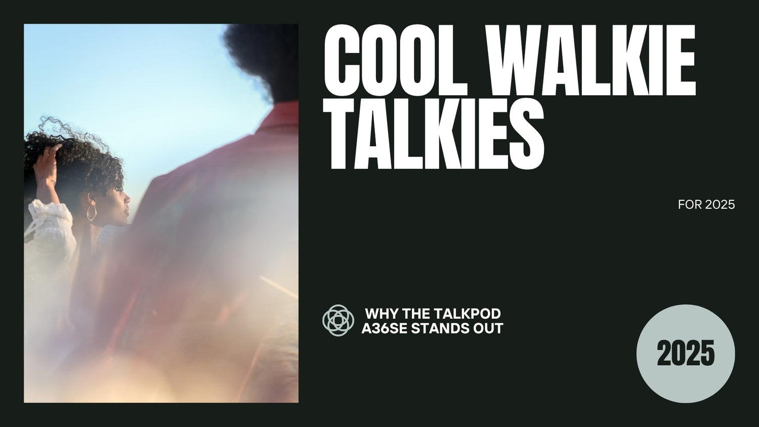 Cool Walkie Talkies for 2025: Why the Talkpod A36SE Stands Out