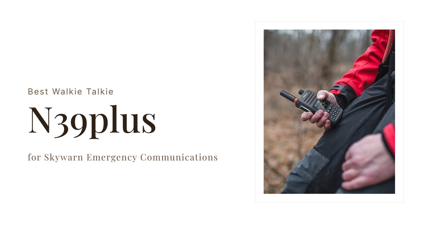 N39plus: Best Walkie Talkie for Skywarn Emergency Communications