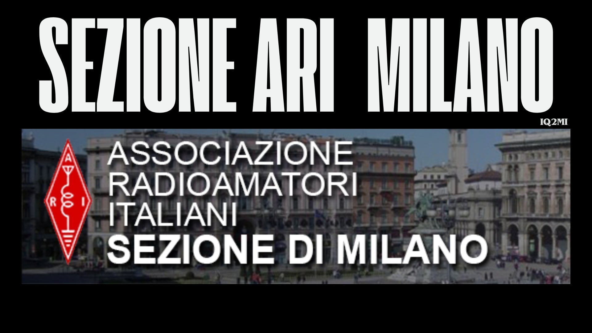 Milano chiama: la Sezione ARI IQ2MI, tra cuore urbano e onde radio