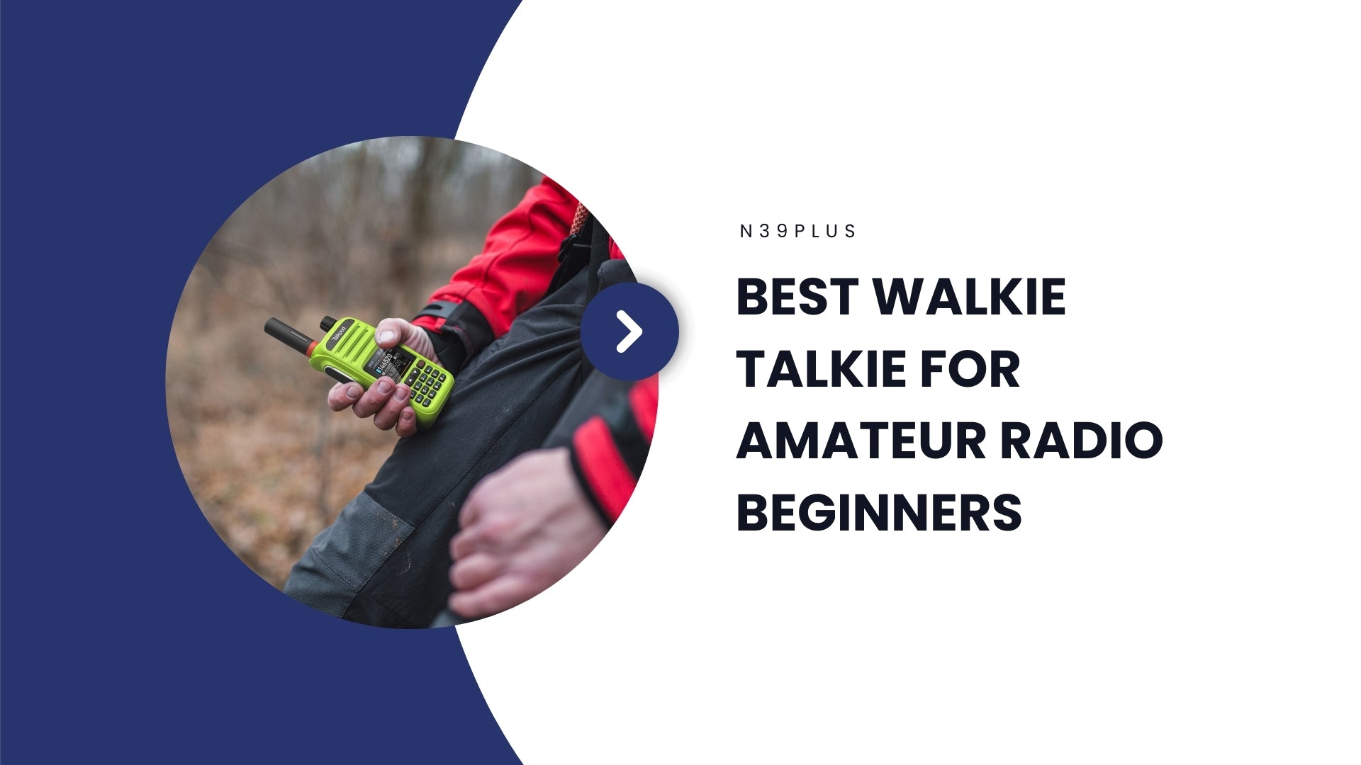 N39plus: Best Walkie Talkie for Amateur Radio Beginners