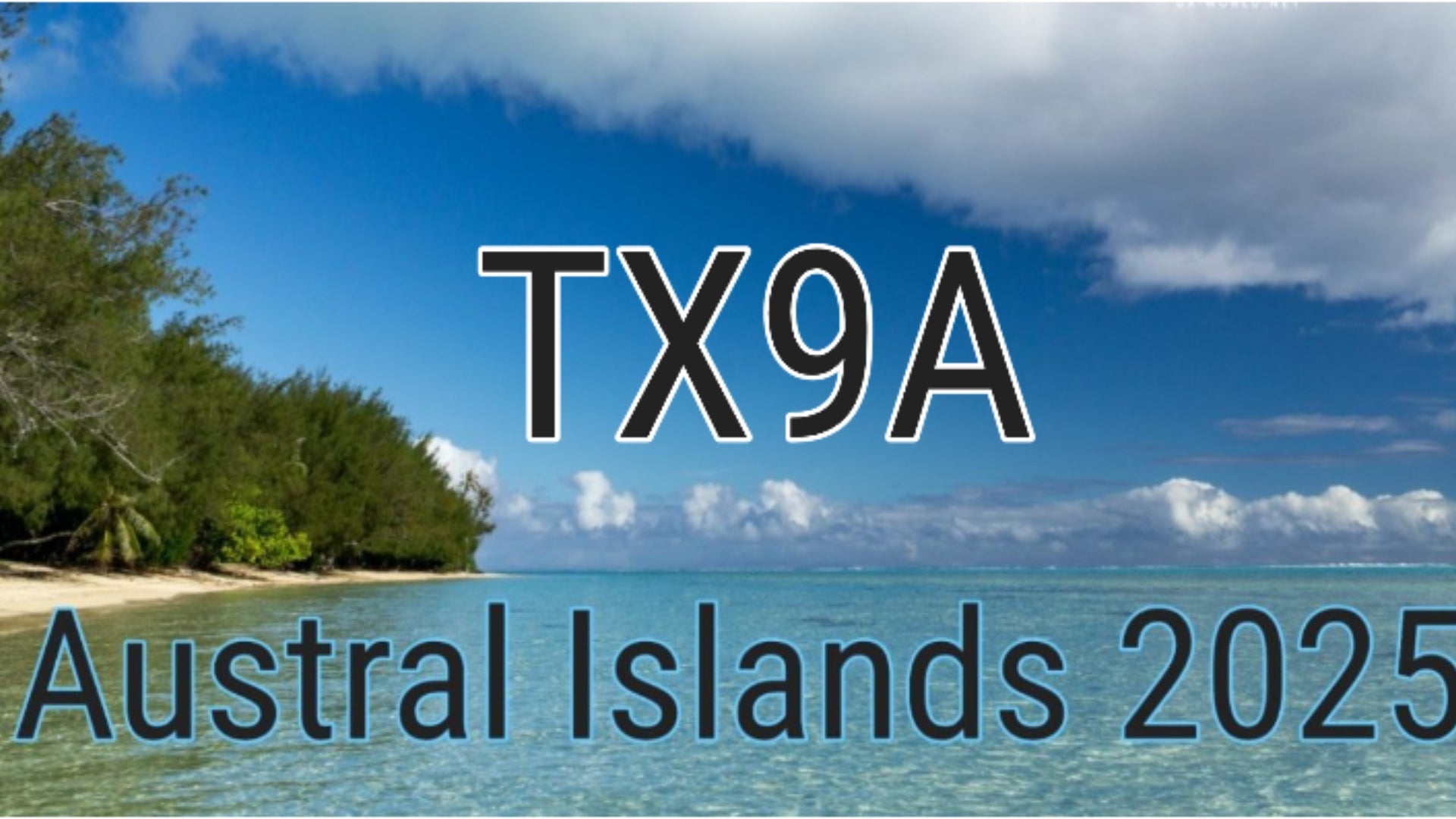 TX9A – Austral Islands DXpedition (April/May 2025)